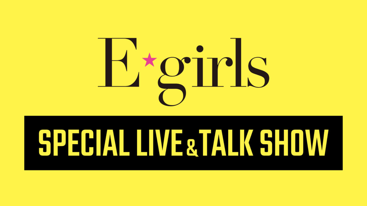 「E-girls Special LIVE & TALK Show」