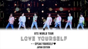 「BTS WORLD TOUR ‘LOVE YOURSELF: SPEAK YOURSELF’－JAPAN EDITION」