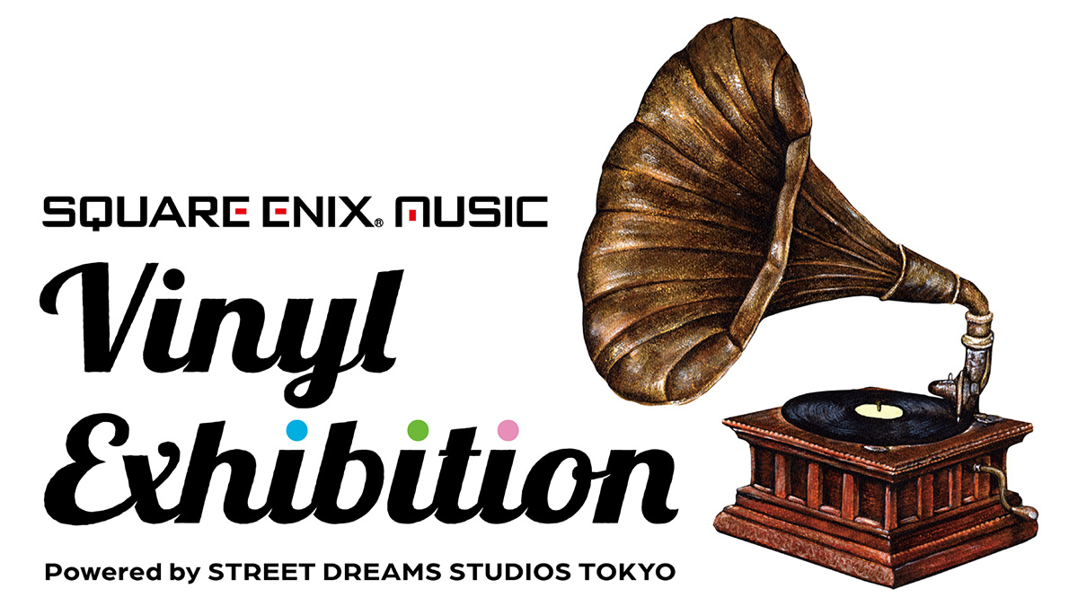「SQUARE ENIX MUSIC Vinyl Exhibition Powered by STREET DREAMS STUDIOS TOKYO」